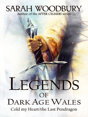 cover image of Legends of Dark Age Wales (Cold My Heart/The Last Pendragon)